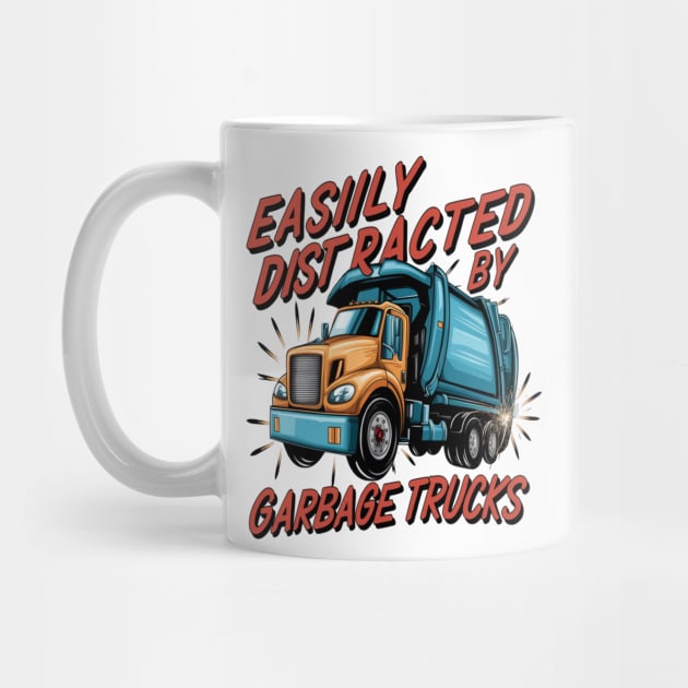 Garbage Truck " Easily Distracted By Garbage Trucks " by Hunter_c4 "Click here to uncover more designs"